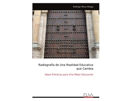 Livro Radiografía de Una Realidad Educativa que Cambia Ideas Prácticas para Una Mejor Educación de Rodrigo Meza Aliaga (Inglês)
