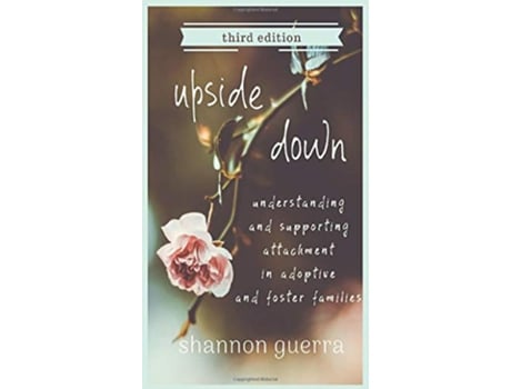 Livro Upside Down Understanding and Supporting Attachment in Adoptive and Foster Families de Shannon Guerra (Inglês)