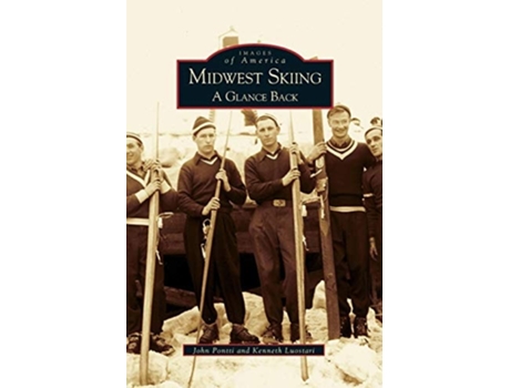 Livro Midwest Skiing A Glance Back De John Pontti E Kenneth Luostari (inglês - Capa Dura)