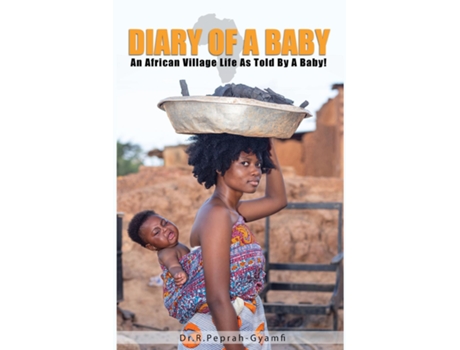 Livro Diary Of A Baby An African Village Life As Told By A Baby! De Robert Peprah-gyamfi (inglês)