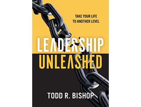 Livro Leadership Unleashed Take Your Life to Another Level de Todd R Bishop (Inglês)