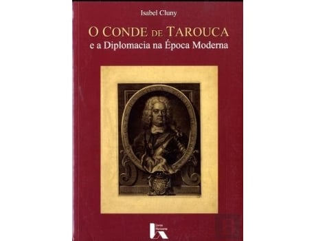 Livro O Conde De Tarouca E A Diplomacia Na Época Moderna De Isabel Cluny (português)