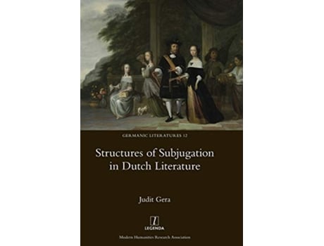 Livro Structures of Subjugation in Dutch Literature Germanic Literatures de Judit Gera (Inglês)