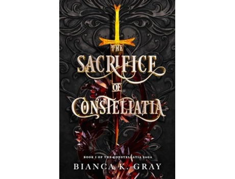 Livro The Sacrifice of Constellatia Book 1 de Bianca K Gray (Inglês)