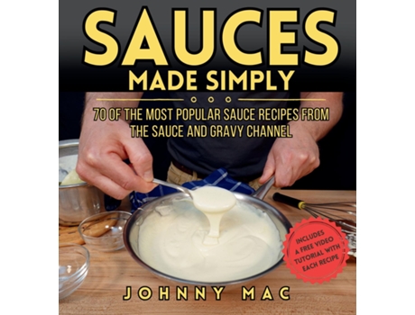 Livro Sauces Made Simply 70 of the most popular sauce recipes from The Sauce and Gravy Channel de Johnny Mac (Inglês)