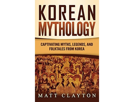Livro Korean Mythology Captivating Myths Legends and Folktales from Korea de Matt Clayton (Inglês - Capa Dura)