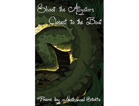Livro Shoot the Alligators Closest to the Boat de Nathanael Stolte (Inglês)