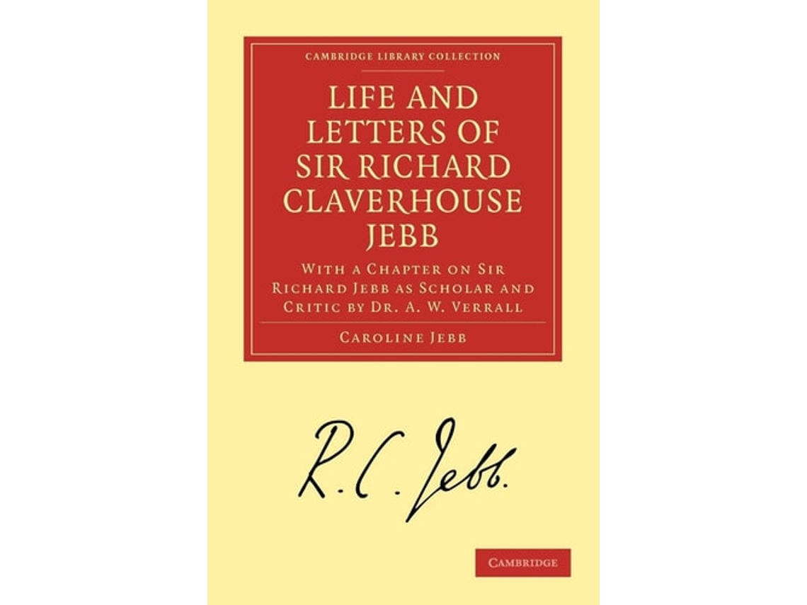 Livro Life And Letters Of Sir Richard Claverhouse Jebb, O.m., Litt. D. De Caroline Jebb E A W Verrall (inglês)