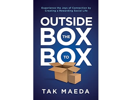 Livro Outside the Box to Box Experience the Joys of Connection by Creating a Rewarding Social Life de Tak Maeda (Inglês)