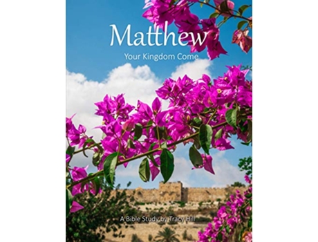 Livro Matthew Your Kingdom Come de Tracy Hill (Inglês)