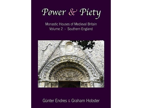 Livro Power and Piety Monastic Houses of Medieval Britain Volume 2 Southern England de Günter Endres Graham Hobster (Inglês)
