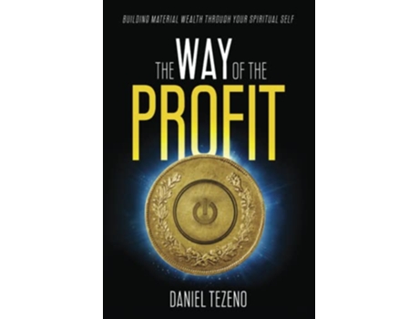 Livro The Way of the Profit Building Material Wealth Through Your Spiritual Self de Daniel Tezeno (Inglês)