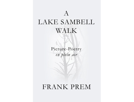Livro A Lake Sambell Walk Picture-poetry En Plein Air De Frank Prem (inglês)