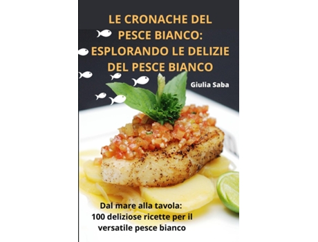 Livro LE CRONACHE DEL PESCE BIANCO ESPLORANDO LE DELIZIE DEL PESCE BIANCO de Giulia Saba (Inglês)