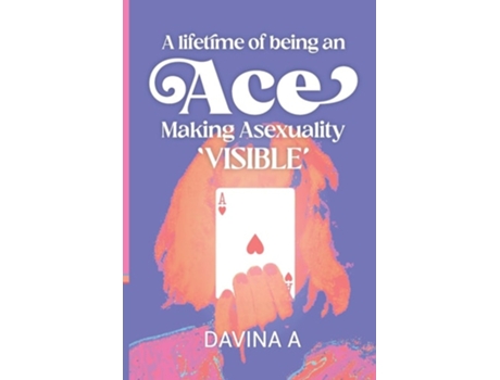Livro A Lifetime of being an ACE Making Asexuality Visible de Davina A (Inglês)