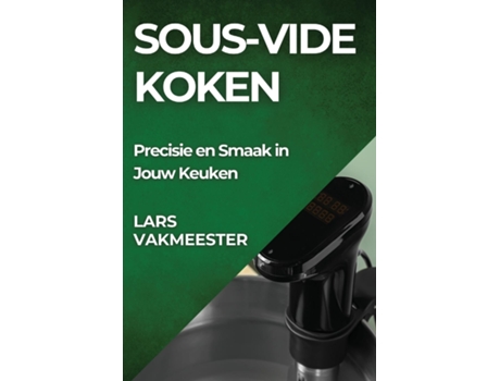 Livro Sous-Vide Koken Precisie en Smaak in Jouw Keuken de Lars Vakmeester (Inglês)