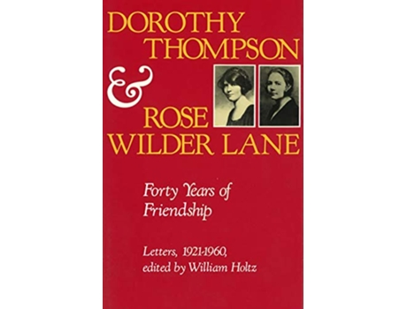 Livro Dorothy Thompson and Rose Wilder Lane Forty Years of Friendship Letters 19211960 Volume 1 de Dorothy Thompson Rose Wilder Lane (Inglês)