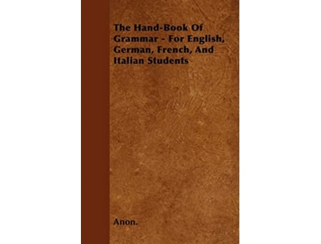 Livro The HandBook of Grammar For English German French and Italian Students de Anon (Inglês)