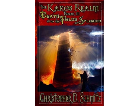 Livro The Kakos Realm Death Upon The Fields Of Splendor De Christopher D Schmitz (inglês)