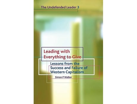 Livro Leading with Everything to Give Lessons from the Success and Failure of Western Capitalism Undefended Leader de Simon P Walker (Inglês)