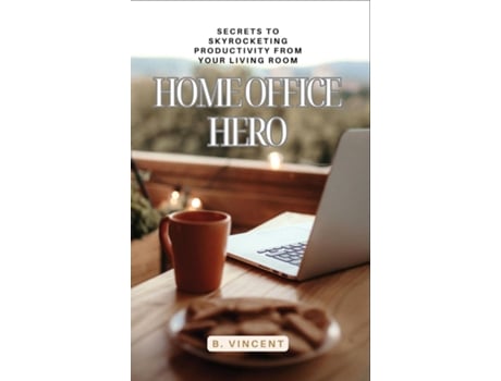 Livro Home Office Hero Secrets to Skyrocketing Productivity from Your Living Room de B Vincent (Inglês)