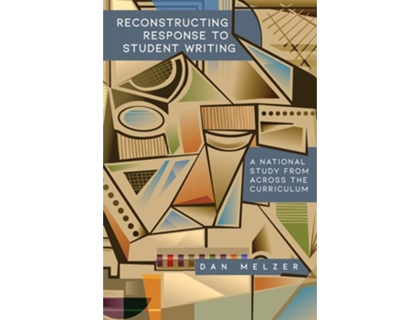 Livro Reconstructing Response to Student Writing A National Study from across the Curriculum de Dan Melzer (Inglês)