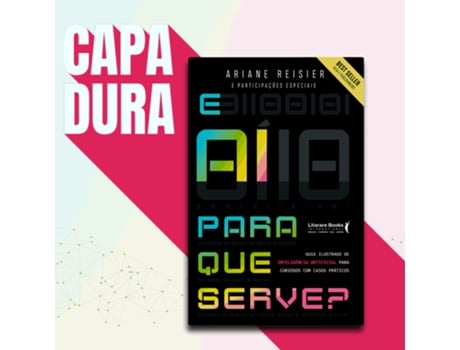 Livro E Aí Para Que Serve? Inteligência Artificial Para Curiosos Com Casos Práticos De Ariane Reisier (português Do Brasil)