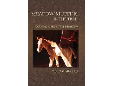 Livro Meadow Muffins In The Trail Dodging Lifes Little Disasters De T K Galarneau (inglês)
