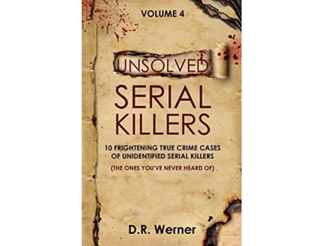 Livro Unsolved Serial Killers - Volume 4 10 Frightening True Crime Cases Of Unidentified Serial Killers De D R Werner (inglês)