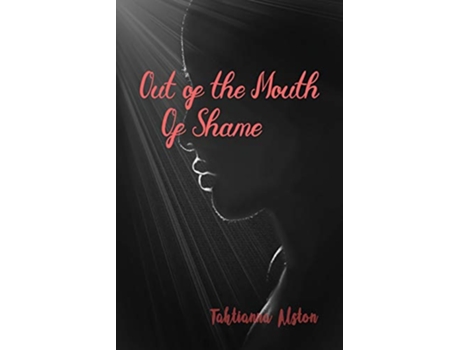 Livro Out of the Mouth of Shame de Tahtianna Alston (Inglês)