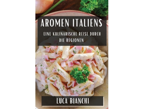 Livro Aromen Italiens Eine kulinarische Reise durch die Regionen de Luca Bianchi (Inglês)