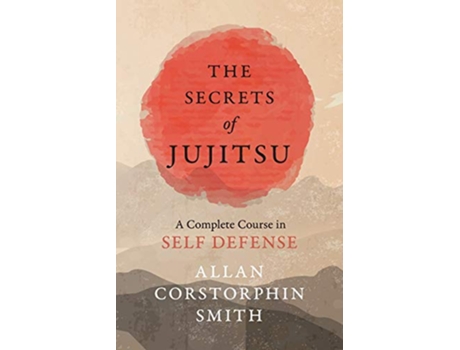 Livro The Secrets of Jujitsu A Complete Course in Self Defense de Allan Corstorphin Smith (Inglês)