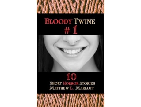 Livro Bloody Twine 1 Twisted Tales with Twisted Endings de Matthew L Marlott (Inglês - Capa Dura)