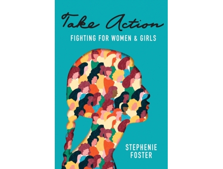 Livro Take Action: Fighting for Women & Girls Stephenie Foster (Inglês)