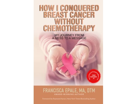 Livro HOW I CONQUERED BREAST CANCER WITHOUT CHEMOTHERAPY My Journey From a Mess to a Message de Francisca Epale (Inglês)
