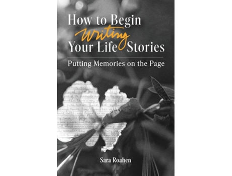 Livro How to Begin Writing Your Life Stories Putting Memories on the Page de Sara Roahen (Inglês)