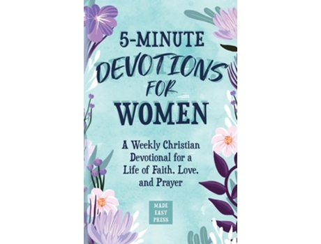 Livro 5-Minute Devotions for Women A Weekly Christian Devotional for a Life of Faith, Love, and Prayer de Made Easy Press (Inglês)