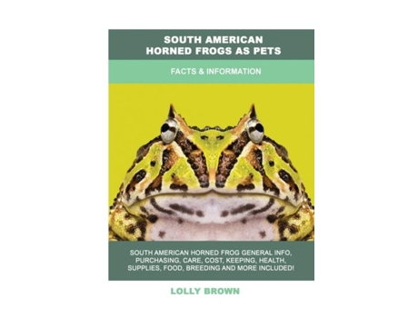 Livro South American Horned Frogs As Pets De Lolly Brown (inglês)