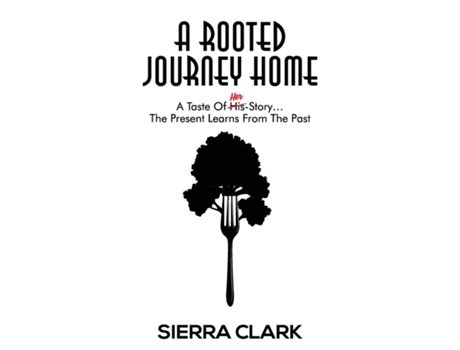 Livro A Rooted Journey Home A Taste Of Her Story...the Present Learns From The Past De Sierra Clark (inglês)