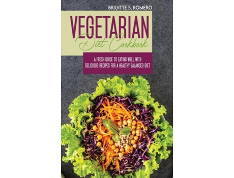 Livro Vegetarian Diet Cookbook A Fresh Guide To Eating Well With Delicious Recipes For A Healthy Balanced Diet De Brigitte S Romero (inglês)