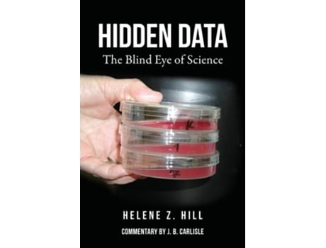 Livro Hidden Data The Blind Eye Of Science De Helene Z Hill (inglês)