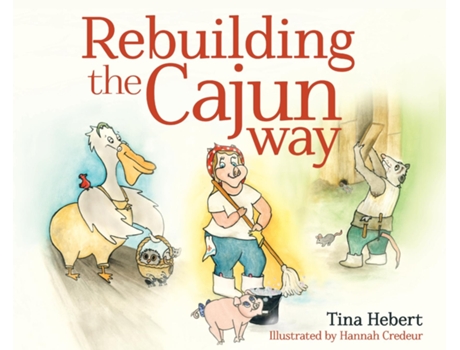 Livro Rebuilding The Cajun Way De Tina Hebert (inglês)