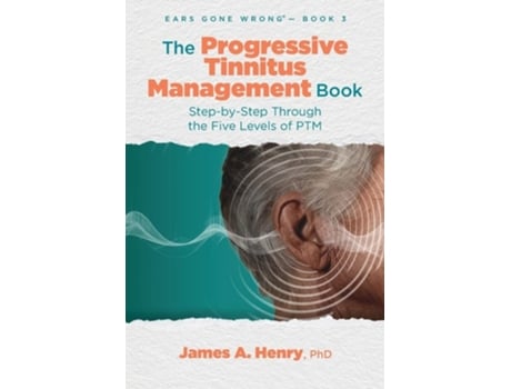 Livro The Progressive Tinnitus Management Book Step-by-Step Through the Five Levels of PTM de James a Henry (Inglês)