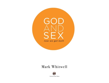 Livro God And Sex Now We Get Both De Mark Whitwell (inglês)