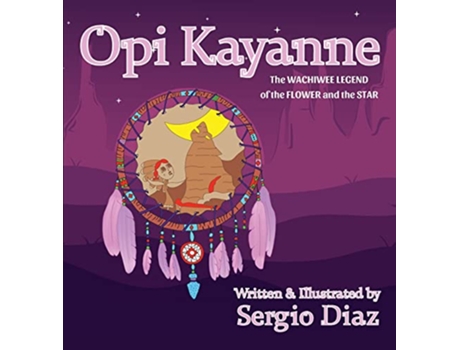 Livro Opi Kayanne The Wachiwee Legend of the Flower and the Star de Sergio Diaz (Inglês - Capa Dura)