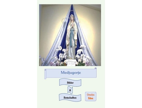 Livro Medjugorje Bilder Amp Botschaften De Orsolya Eden (inglês)