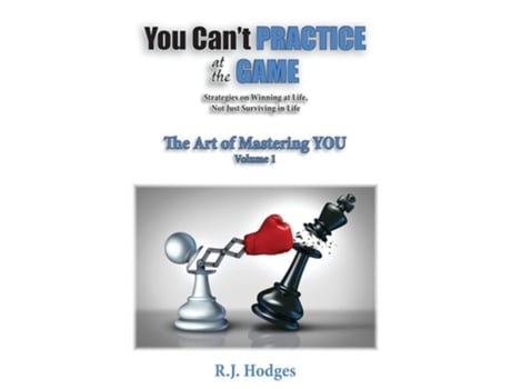 Livro You Cant Practice At The Game The Art Of Mastering You Vol. 1 De R J Hodges (inglês)