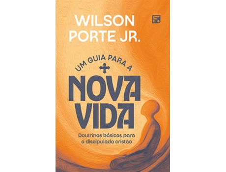 Livro Um Guia Para A Nova Vida Doutrinas Básicas Para O Discipulado Cristão De Wilson Porte (português Do Brasil)
