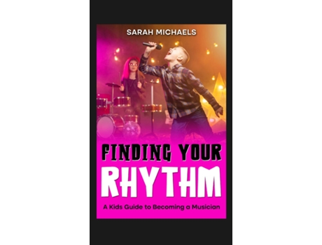 Livro Finding Your Rhythm A Kids Guide to Becoming a Musician A Kids Guide to Becoming a Musician de Sarah Michaels (Inglês)