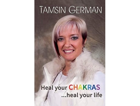 Livro Heal your chakras heal your life An easy to follow self help guide to health and happiness de Tamsin Juliet German (Inglês)